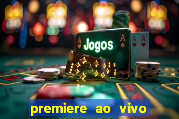 premiere ao vivo em hd